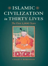 Islamic Civilization in Thirty Lives: The First 1,000 Years