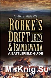 Rorkes Drift & Isandlwana 1879: A Battlefield Guide
