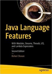 Java Language Features: With Modules, Streams, Threads, I/O, and Lambda Expressions, 2nd Edition