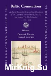 Baltic Connections (3 vols.) Archival Guide to the Maritime Relations of the Countries around the Baltic Sea (including the Netherlands) 1450-1800