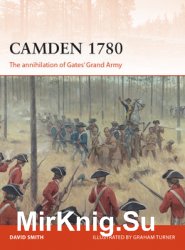Camden 1780: The Annihilation of Gates Grand Army (Osprey Campaign 292)
