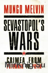 Sevastopol’s Wars: Crimea From Potemkin to Putin (Osprey General Military)