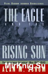The Eagle and the Rising Sun: The Japanese-American War, 1941-1943