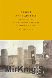 About Antiquities: Politics of Archaeology in the Ottoman Empire