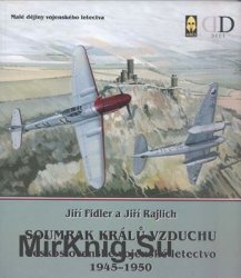 Soumrak Kralu Vzduchu: Ceskoslovenske Vojenske Letectvo 1945-1950