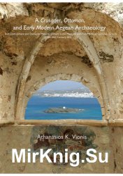 A crusader, Ottoman, and early modern Aegean archaeology : built environment and domestic material culture in the Medieval and Post-Medieval cyclades,