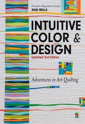 Intuitive Color & Design: Adventures in Art Quilting, 2nd Edition