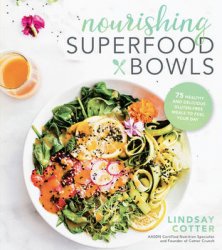 Nourishing Superfood Bowls: 75 Healthy and Delicious Gluten-Free Meals to Fuel Your Day