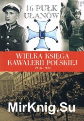 16 Pulk Ulanow Wielkopolskich - Wielka Ksiega Kawalerii Polskiej 1918-1939 Tom 19