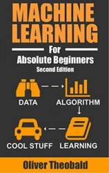 Machine Learning For Absolute Beginners: A Plain English Introduction (Second Edition)
