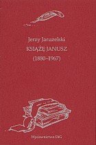 Ksiaze Janusz (1880-1967). Szkice. Wspomnienia Janusza Radziwilla