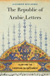 The Republic of Arabic Letters: Islam and the European Enlightenment