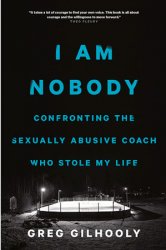 I Am Nobody: Confronting the Sexually Abusive Coach Who Stole My Life