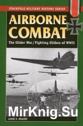 Airborne Combat: The Glider War/Fighting Gliders of WWII (Stackpole Military History Series)