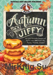 Autumn in a Jiffy (All your favorite flavors of fall in over 200 fast-fix, family-friendly recipes)