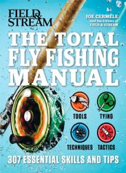 The Total Flyfishing Manual: 307 Tips and Tricks from Expert Anglers