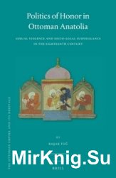 Politics of Honor in Ottoman Anatolia. Sexual Violence and Socio-Legal Surveillance in the Eighteenth Century
