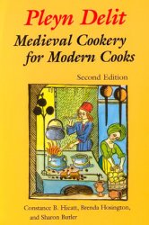 Pleyn Delit: Medieval Cookery for Modern Cooks, 2nd Edition
