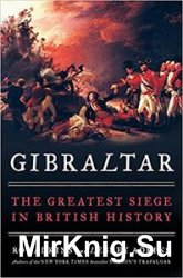 Gibraltar: The Greatest Siege in British History