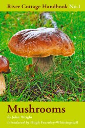 Mushrooms: River Cottage Handbook No.1