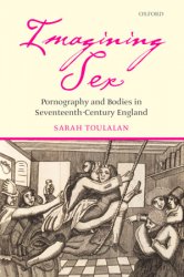 Imagining Sex: Pornography and Bodies in Seventeenth-Century England