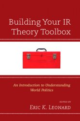 Building Your IR Theory Toolbox: An Introduction to Understanding World Politics