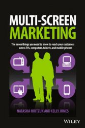 Multiscreen Marketing: The Seven Things You Need to Know to Reach Your Customers across TVs, Computers, Tablets, and Mobile Phones
