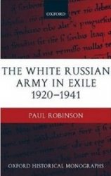 The White Russian Army in Exile 1920-1941 (Oxford Historical Monographs)