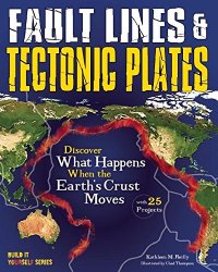 Fault Lines & Tectonic Plates: Discover What Happens When the Earth's Crust Moves With 25 Projects