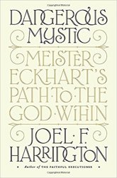 Dangerous Mystic: Meister Eckhart's Path to the God Within