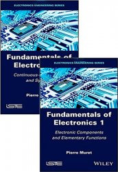 Fundamentals of Electronics: Vol.1: Electronic Components and Elementary Functions; Vol.2: Continuous-time Signals and Systems - Pierre Muret