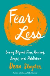 Fear Less: Living Beyond Fear, Anxiety, Anger, and Addiction