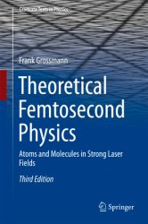 Theoretical Femtosecond Physics: Atoms and Molecules in Strong Laser Fields, 3rd Edition