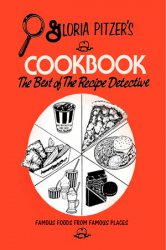 Gloria Pitzer's Cookbook - the Best of the Recipe Detective: Famous Foods from Famous Places