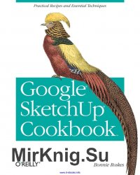 Google SketchUp Cookbook: Practical Recipes and Essential Techniques