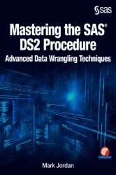 Mastering the SAS DS2 Procedure: Advanced Data-Wrangling Techniques, 2nd Edition