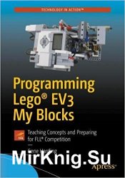 Programming LEGO EV3 My Blocks: Teaching Concepts and Preparing for FLL Competitio