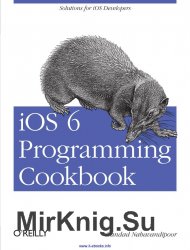 iOS 6 Programming Cookbook: Solutions for iOS Developers