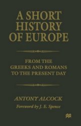 A Short History of Europe: From the Greeks and Romans to the Present Day