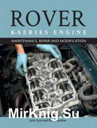 The Rover K-Series Engine: Maintenance, Repair and Modification