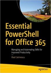 Essential PowerShell for Office 365: Managing and Automating Skills for Improved Productivity