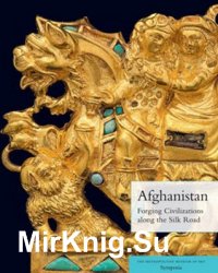 Afghanistan: Forging Civilizations along the Silk Road