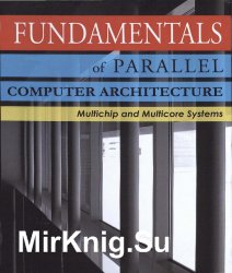 Fundamentals of Parallel Computer Architecture: Multichip and Multicore Systems