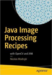 Java Image Processing Recipes: With OpenCV and JVM
