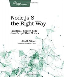 Node.js 8 the Right Way: Practical, Server-Side JavaScript That Scales