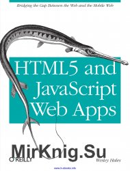 HTML5 and JavaScript Web Apps: Bridging the Gap Between the Web and the Mobile Web