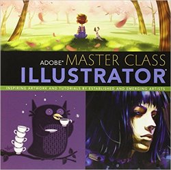 Adobe Master Class: Illustrator Inspiring artwork and tutorials by established and emerging artists
