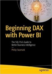 Beginning DAX with Power BI: The SQL Pros Guide to Better Business Intelligence