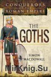 Conquerors of the Roman Empire: The Goths