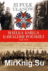 23 Pulk Ulanow Grodzienskich - Wielka Ksiega Kawalerii Polskiej 1918-1939 Tom 26